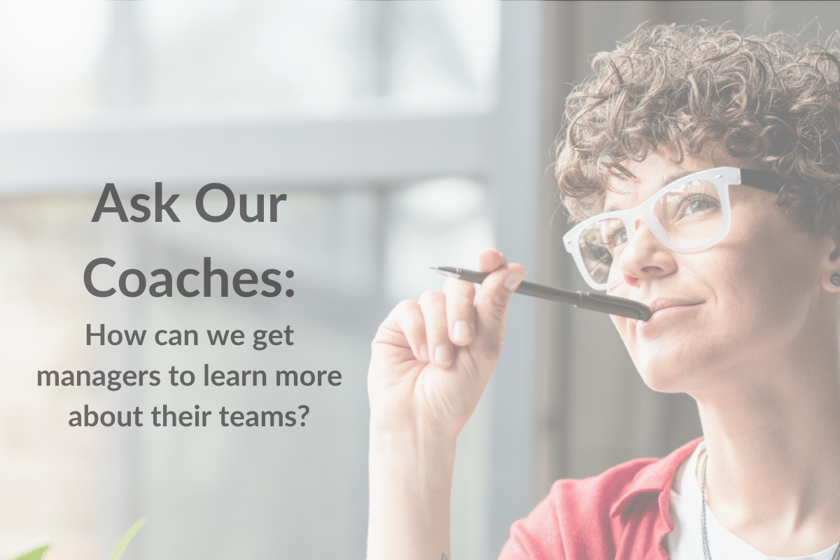 Ask Our Coaches: Managers Learning about Their Teams