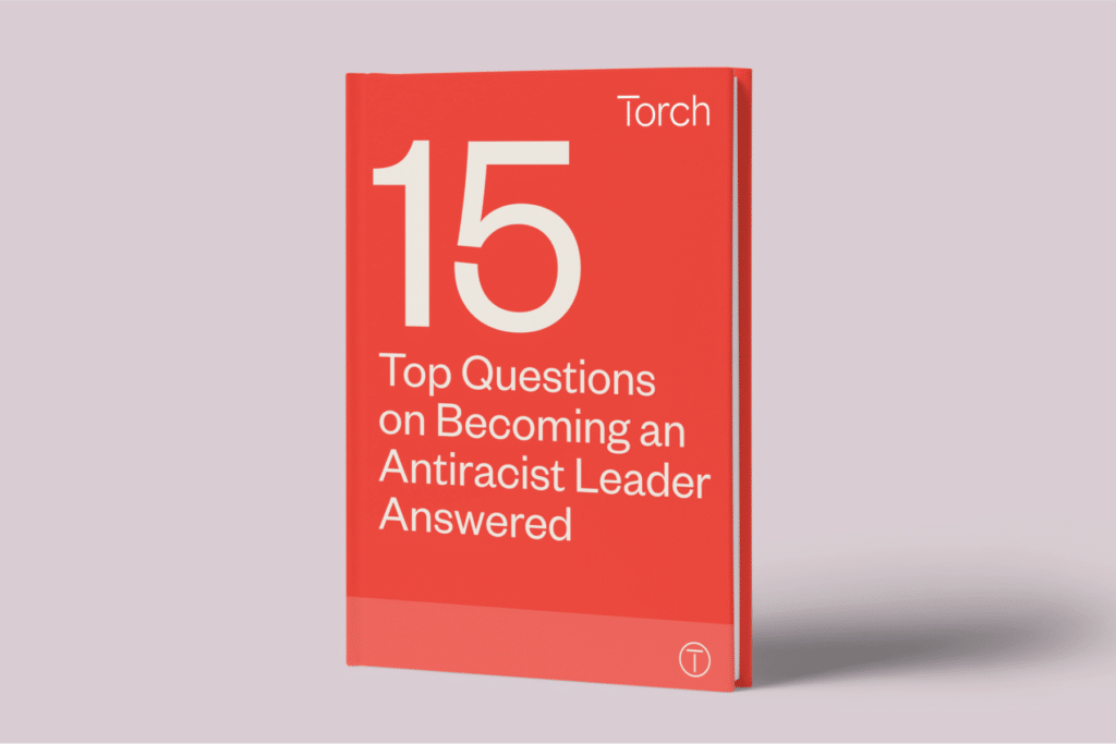 15 Top Questions on Becoming an Antiracist Leader Answered